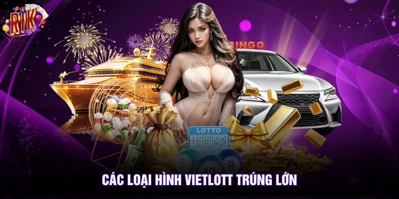 Xổ Số 2 Các loại hình vietlott trúng lớn