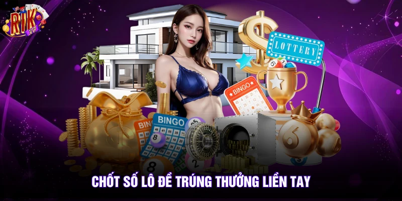 Rikvip 8 Chốt số lô đề trúng thưởng liền tay