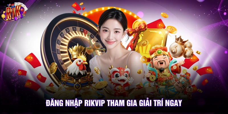 Rikvip 9 Đăng nhập rikvip tham gia giải trí ngay