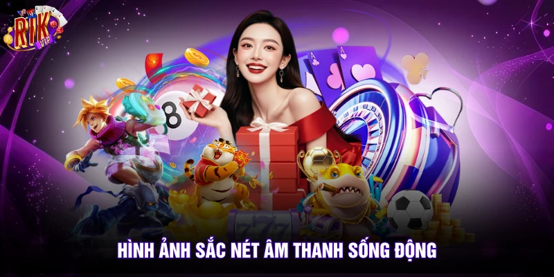 Rikvip 12 Hình ảnh sắc nét âm thanh sống động