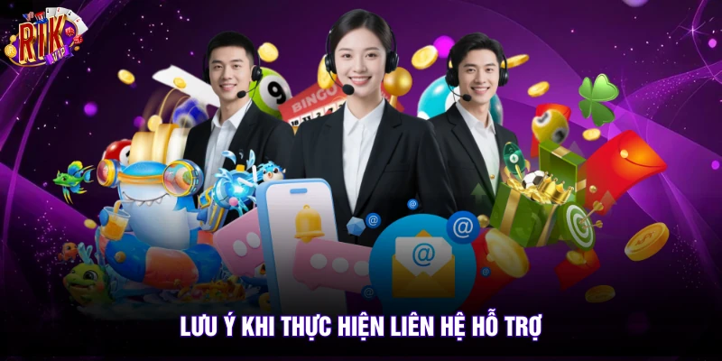 Lưu ý khi thực hiện liên hệ hỗ trợ