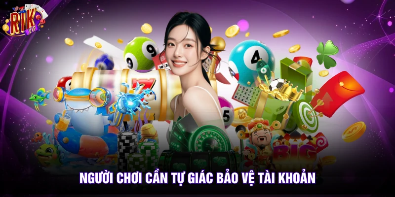 Người chơi cần tự giác bảo vệ tài khoản