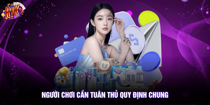 Rút Tiền Rikvip 3 Người chơi cần tuân thủ quy định chung