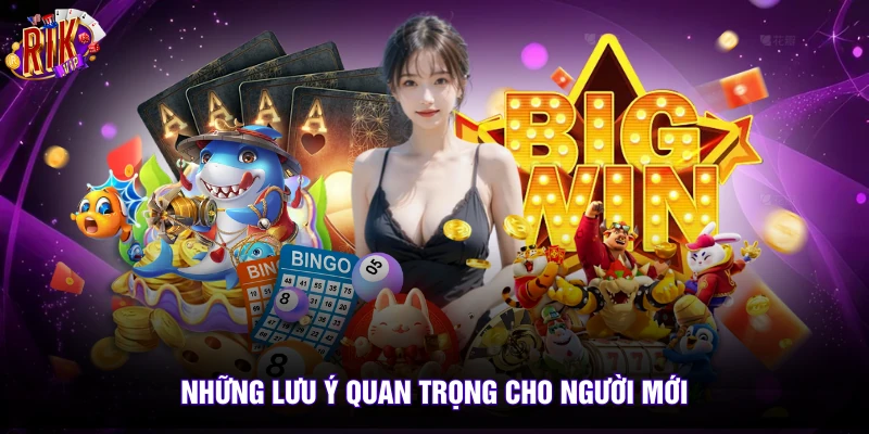 Những lưu ý quan trọng cho người mới