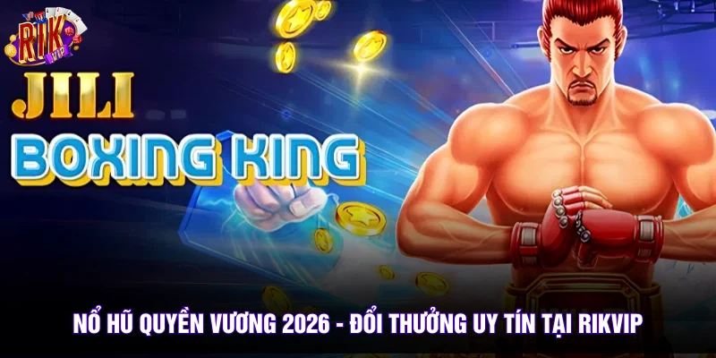 Nổ Hũ Quyền Vương 2026 - Đổi Thưởng Uy Tín Tại Rikvip 2 Nổ Hũ Quyền Vương 2026 - Đổi Thưởng Uy Tín Tại Rikvip