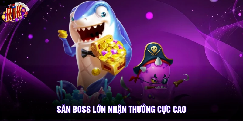 Bắn Cá Thần Tài Rikvip - Top 1 Trò Chơi Săn Thưởng Uy Tín 3 Săn boss lớn nhận thưởng cực cao