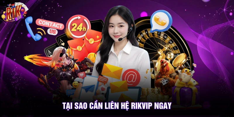Tại sao cần liên hệ rikvip ngay