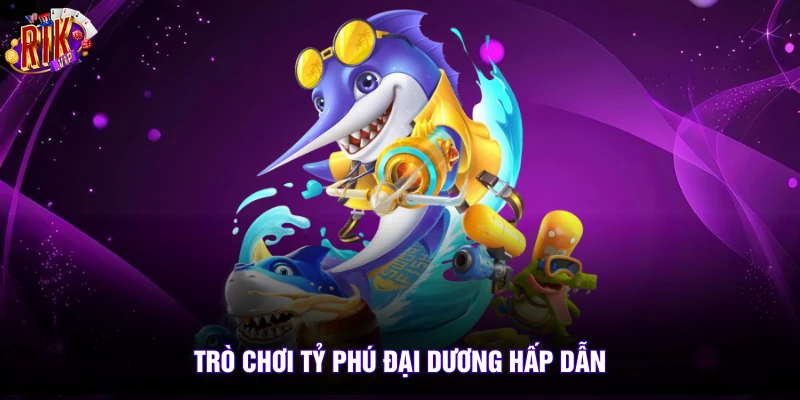 Bắn Cá 2 Trò chơi tỷ phú đại dương hấp dẫn