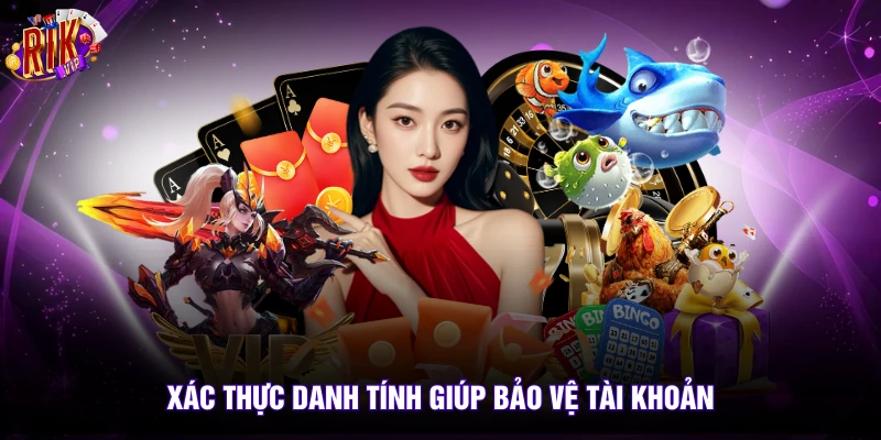 Xác thực danh tính giúp bảo vệ tài khoản